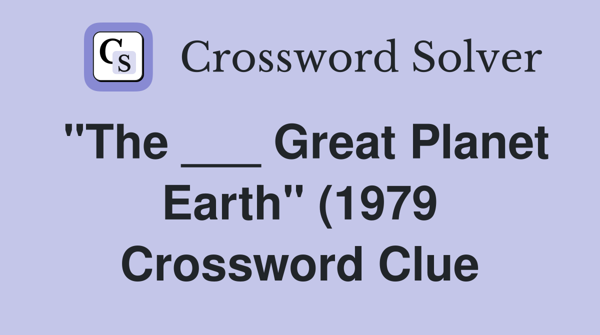 quot The Great Planet Earth quot (1979) Crossword Clue Answers quot The Great Planet Earth quot (1979) Crossword Clue Answers