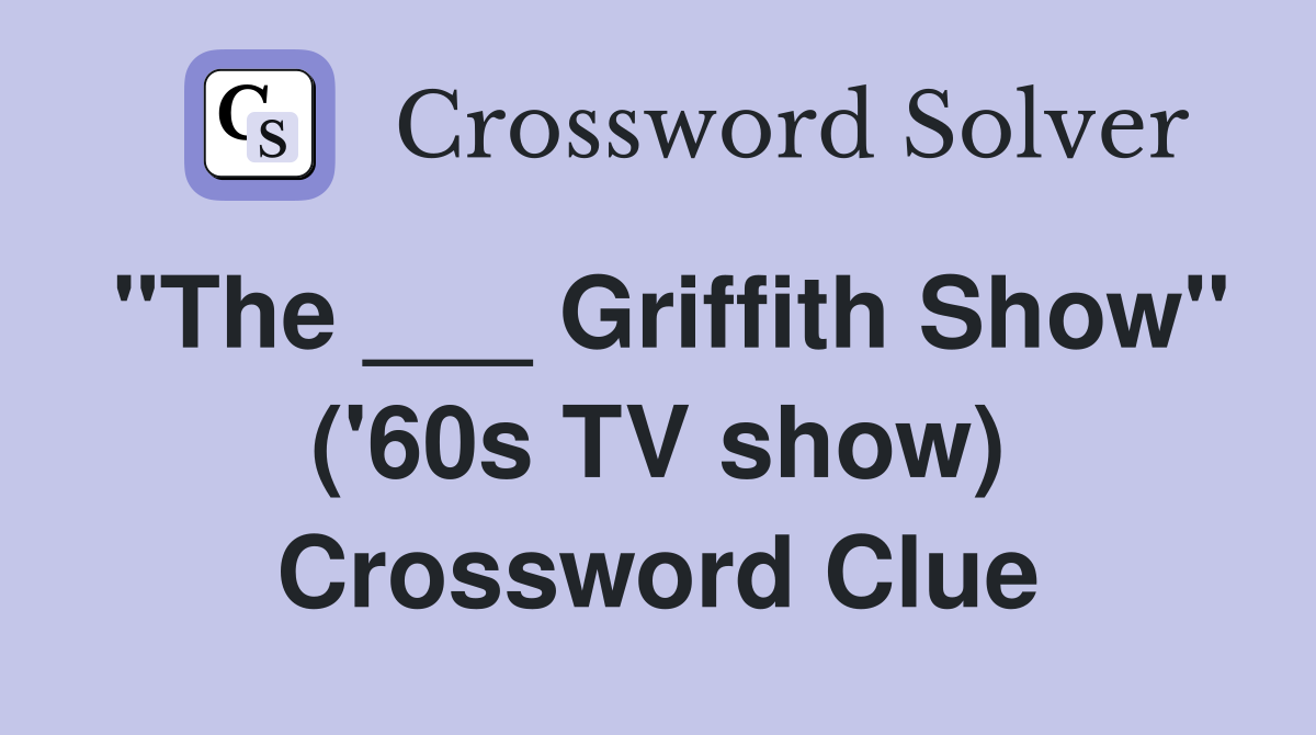 "The ___ Griffith Show" ('60s TV show) Crossword Clue