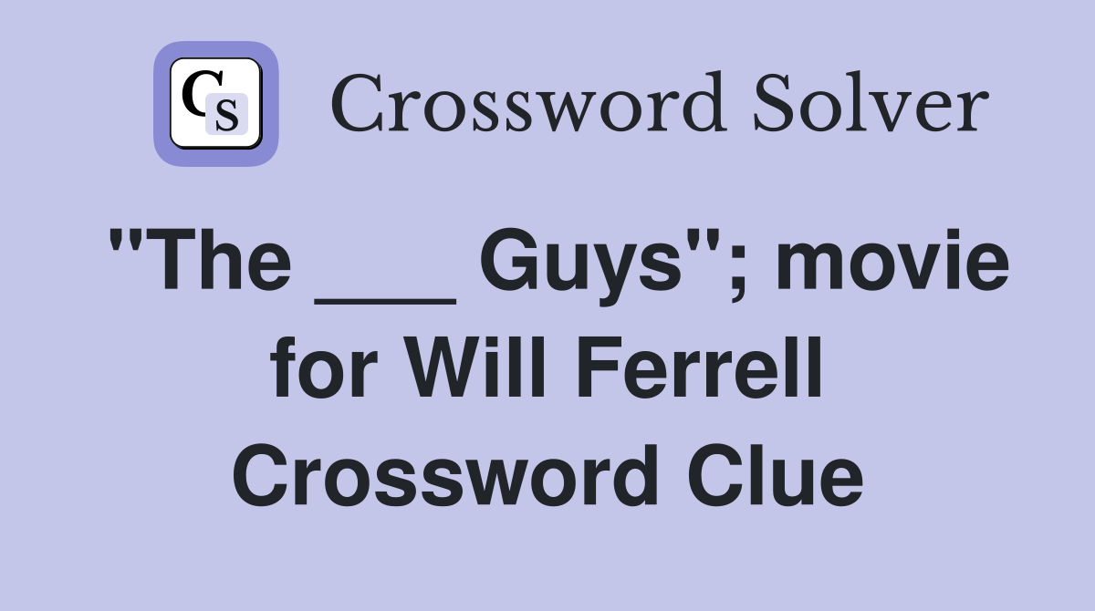 "The ___ Guys"; movie for Will Ferrell Crossword Clue
