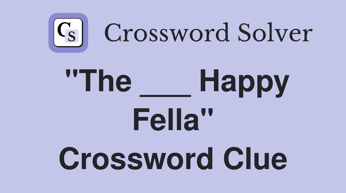 "The ___ Happy Fella" Crossword Clue