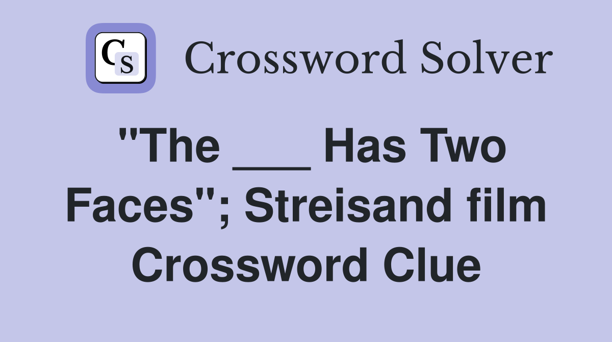 "The ___ Has Two Faces"; Streisand film Crossword Clue