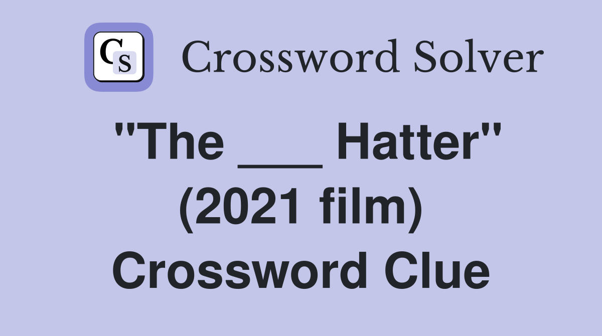"The ___ Hatter" (2021 film) Crossword Clue