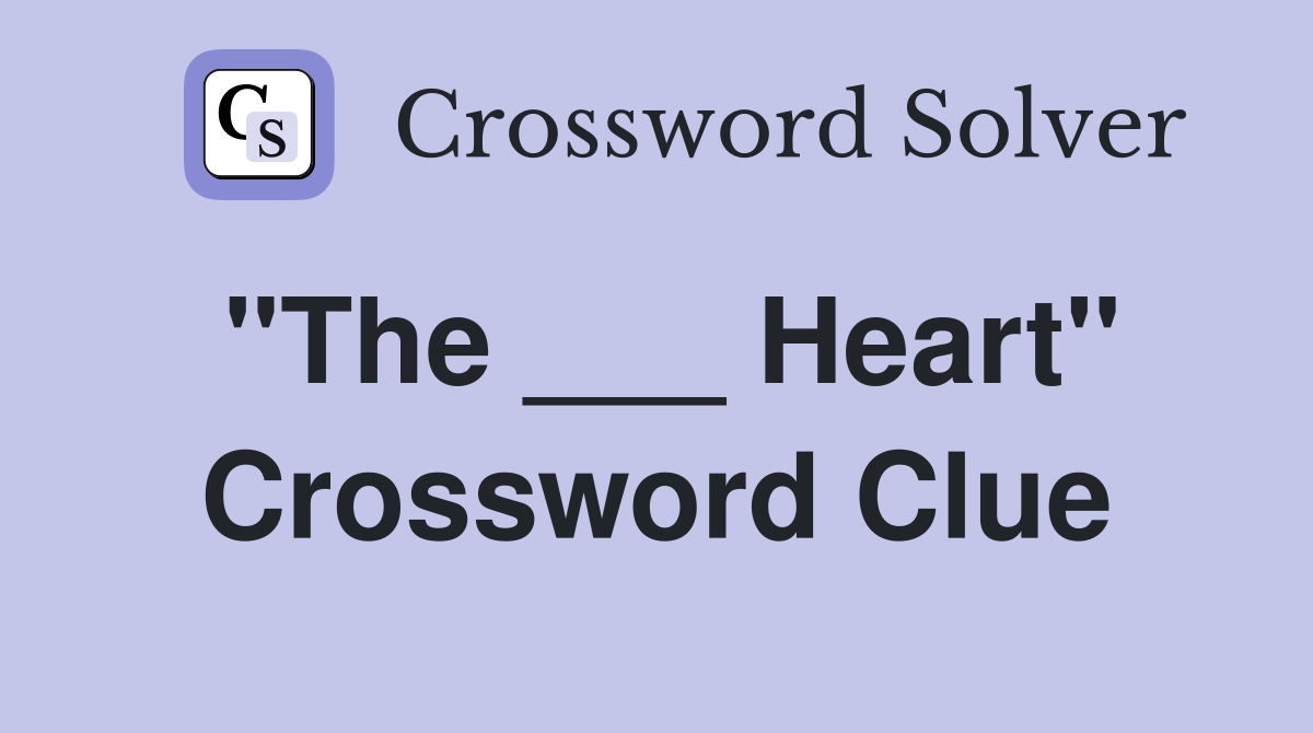 "The ___ Heart" Crossword Clue