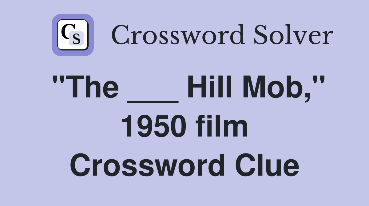 "The ___ Hill Mob," 1950 film Crossword Clue