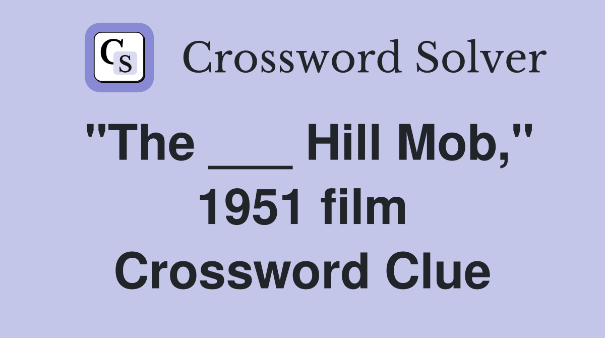 "The ___ Hill Mob," 1951 film Crossword Clue