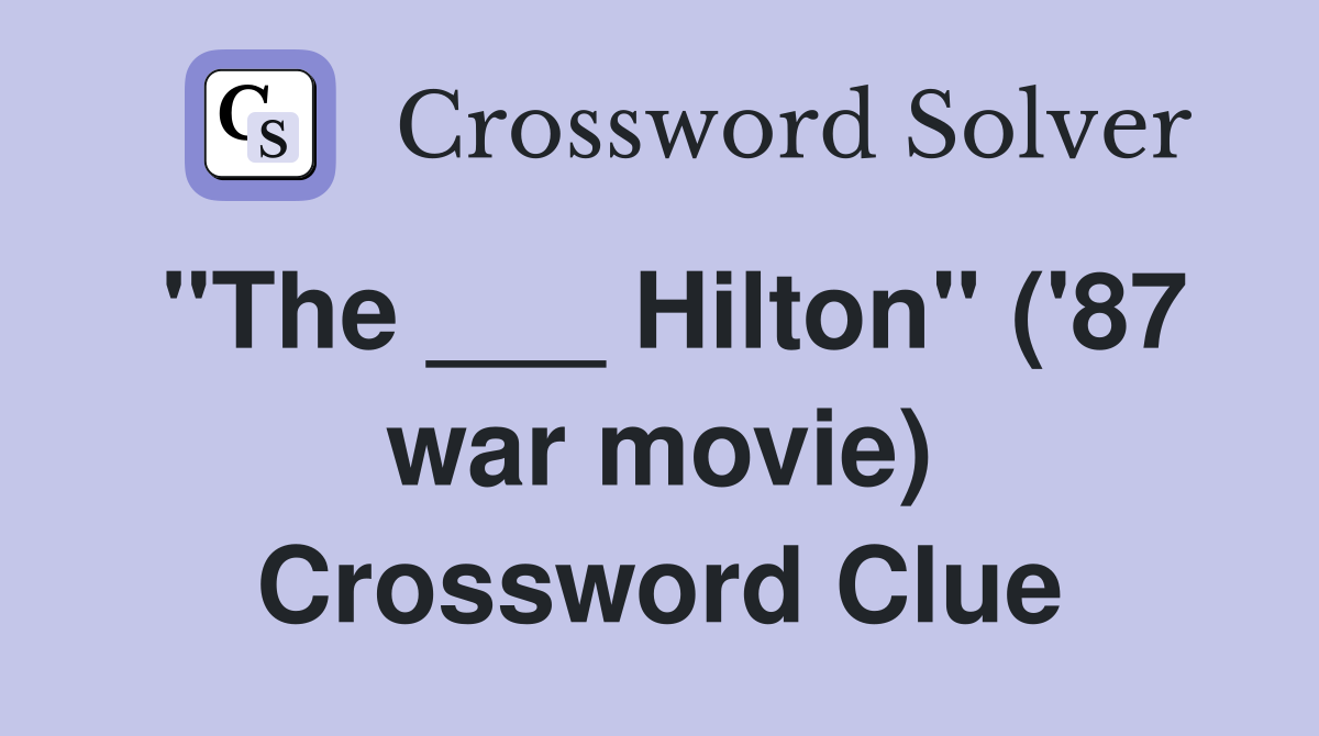 "The ___ Hilton" ('87 war movie) Crossword Clue
