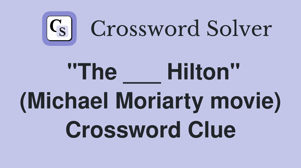 "The ___ Hilton" (Michael Moriarty movie) Crossword Clue