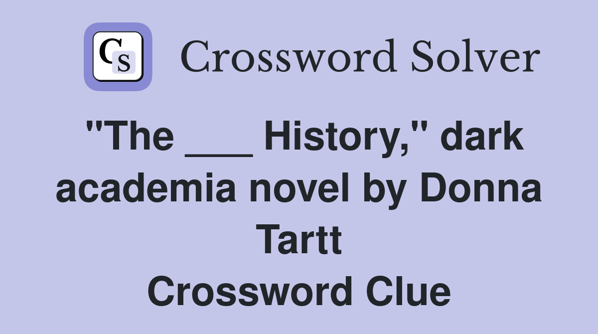 "The ___ History," dark academia novel by Donna Tartt Crossword Clue