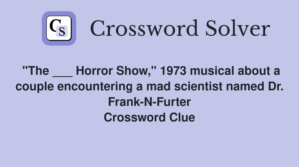 "The ___ Horror Show," 1973 musical about a couple encountering a mad scientist named Dr. Frank-N-Furter Crossword Clue