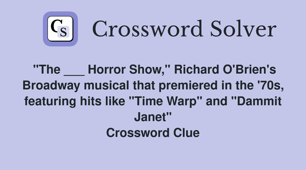 "The ___ Horror Show," Richard O'Brien's Broadway musical that premiered in the '70s, featuring hits like "Time Warp" and "Dammit Janet" Crossword Clue