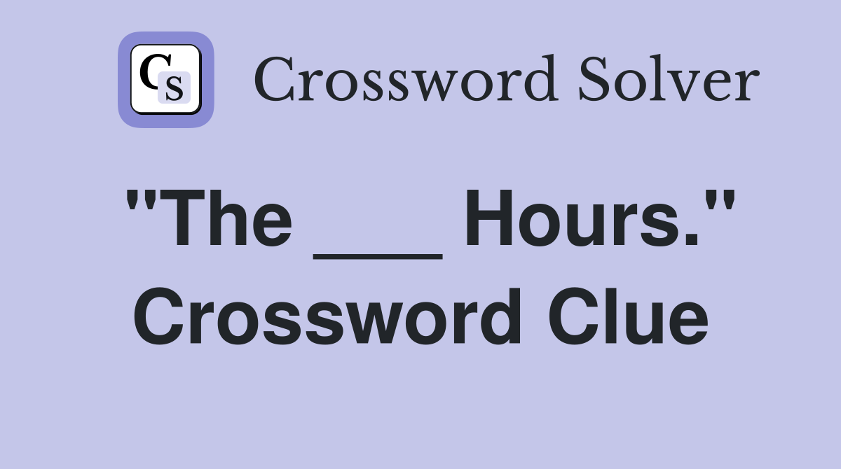 "The ___ Hours." Crossword Clue