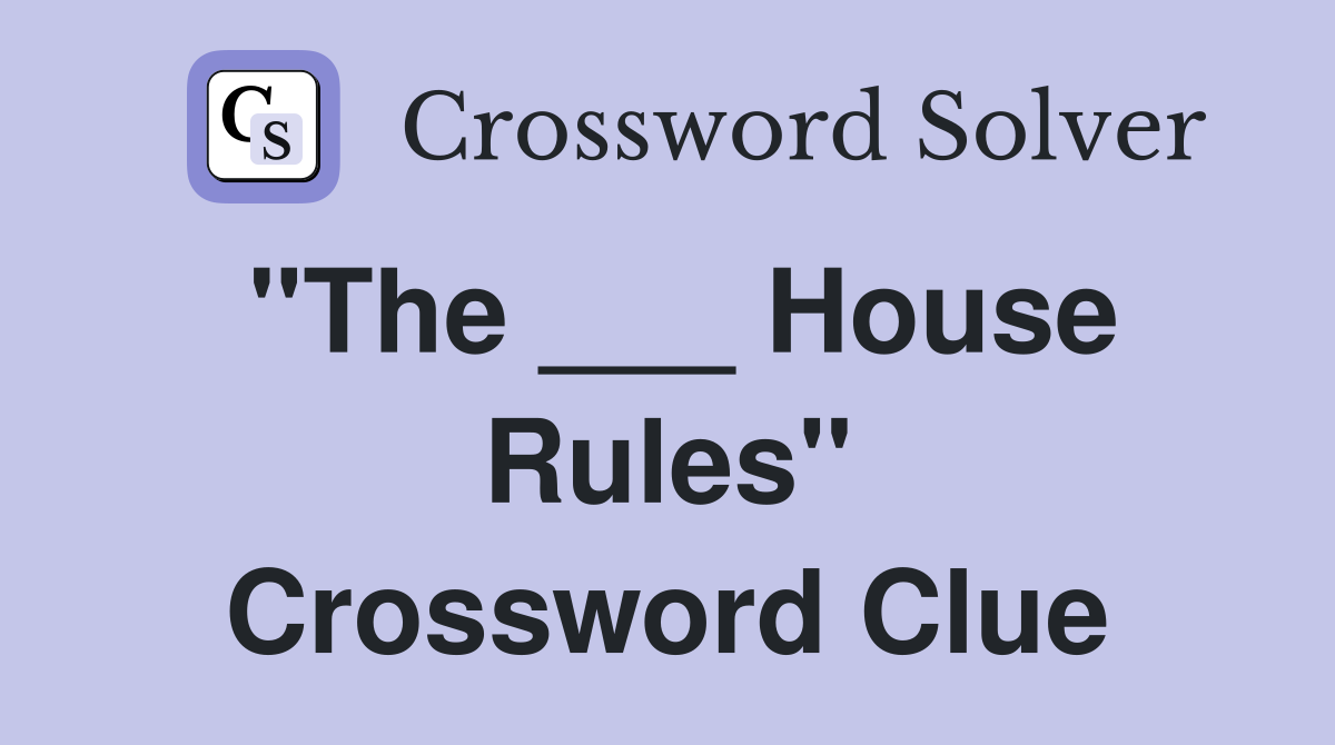 "The ___ House Rules" Crossword Clue