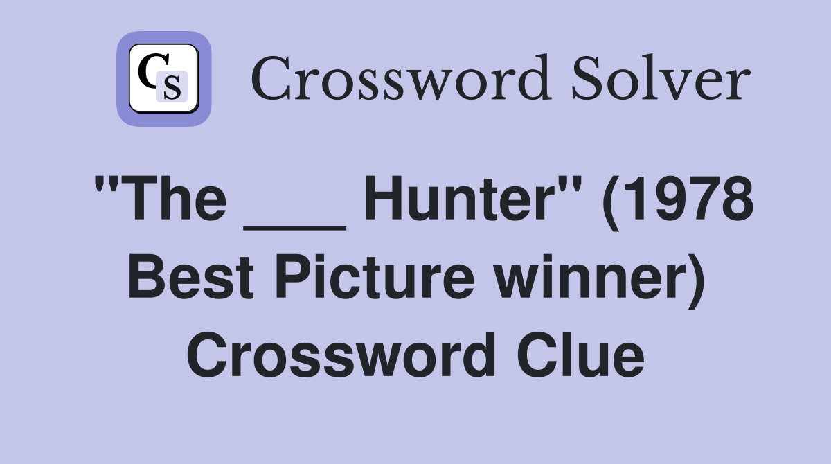 "The ___ Hunter" (1978 Best Picture winner) Crossword Clue
