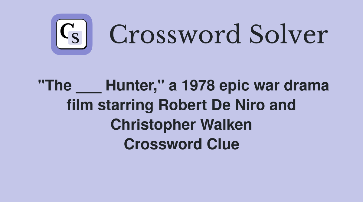 "The ___ Hunter," a 1978 epic war drama film starring Robert De Niro and Christopher Walken Crossword Clue