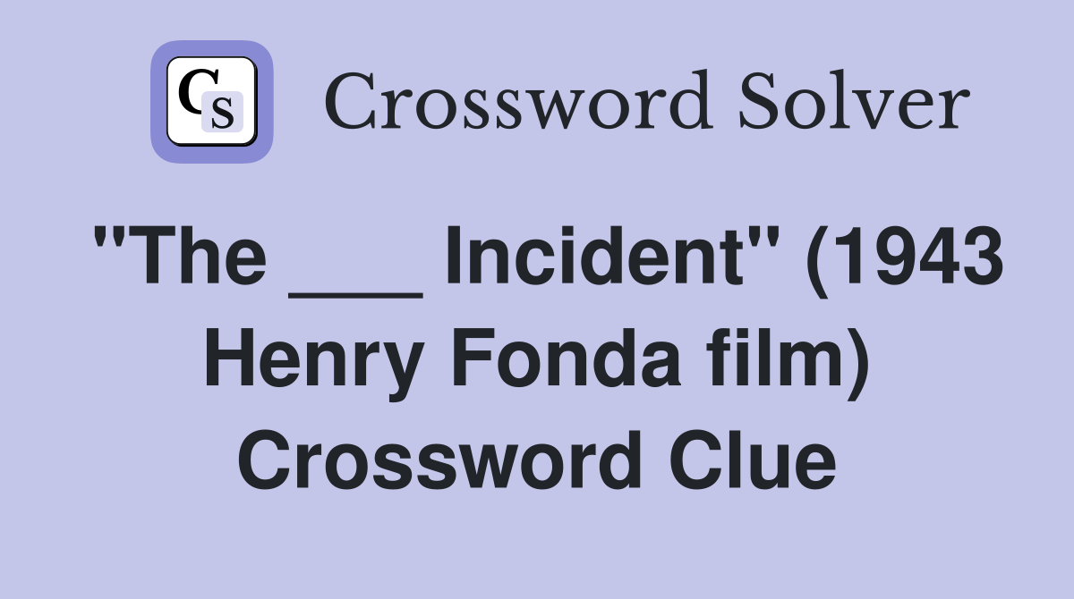 "The ___ Incident" (1943 Henry Fonda film) Crossword Clue