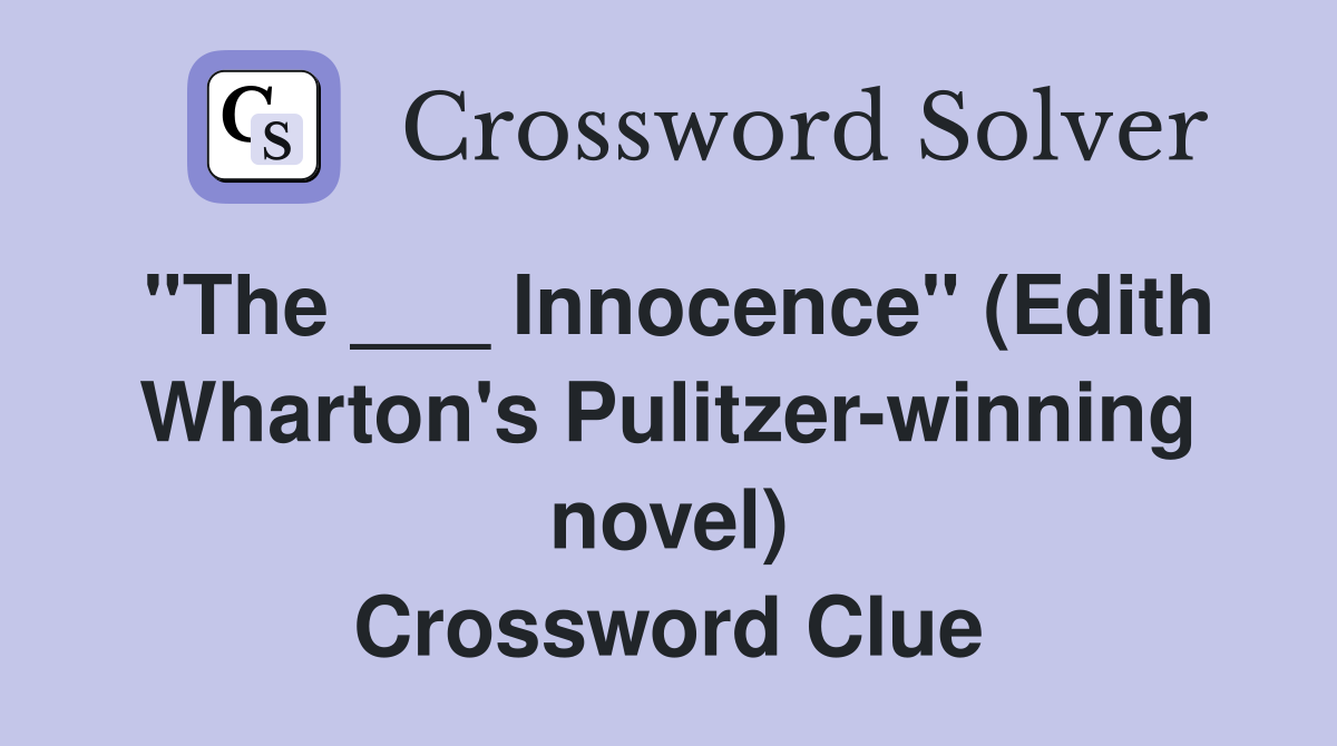 "The ___ Innocence" (Edith Wharton's Pulitzer-winning novel) Crossword Clue