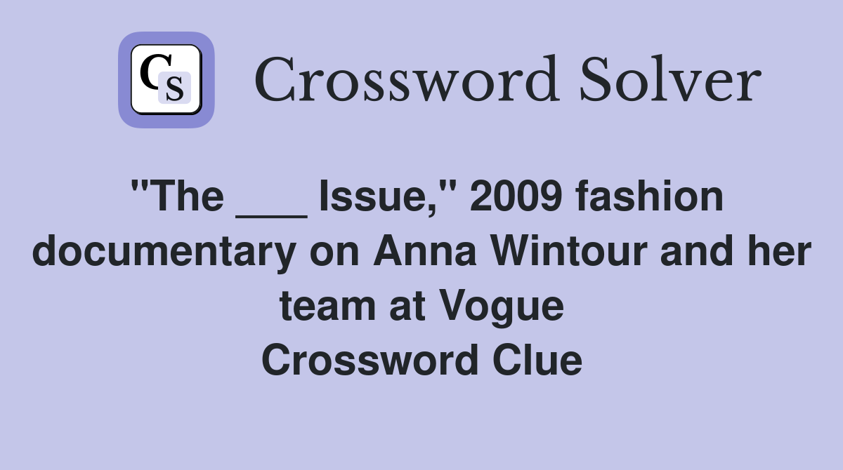 "The ___ Issue," 2009 fashion documentary on Anna Wintour and her team at Vogue Crossword Clue