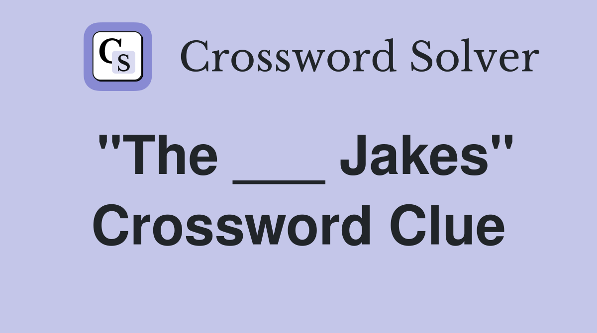 "The ___ Jakes" Crossword Clue