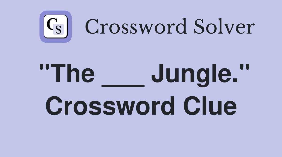 "The ___ Jungle." Crossword Clue