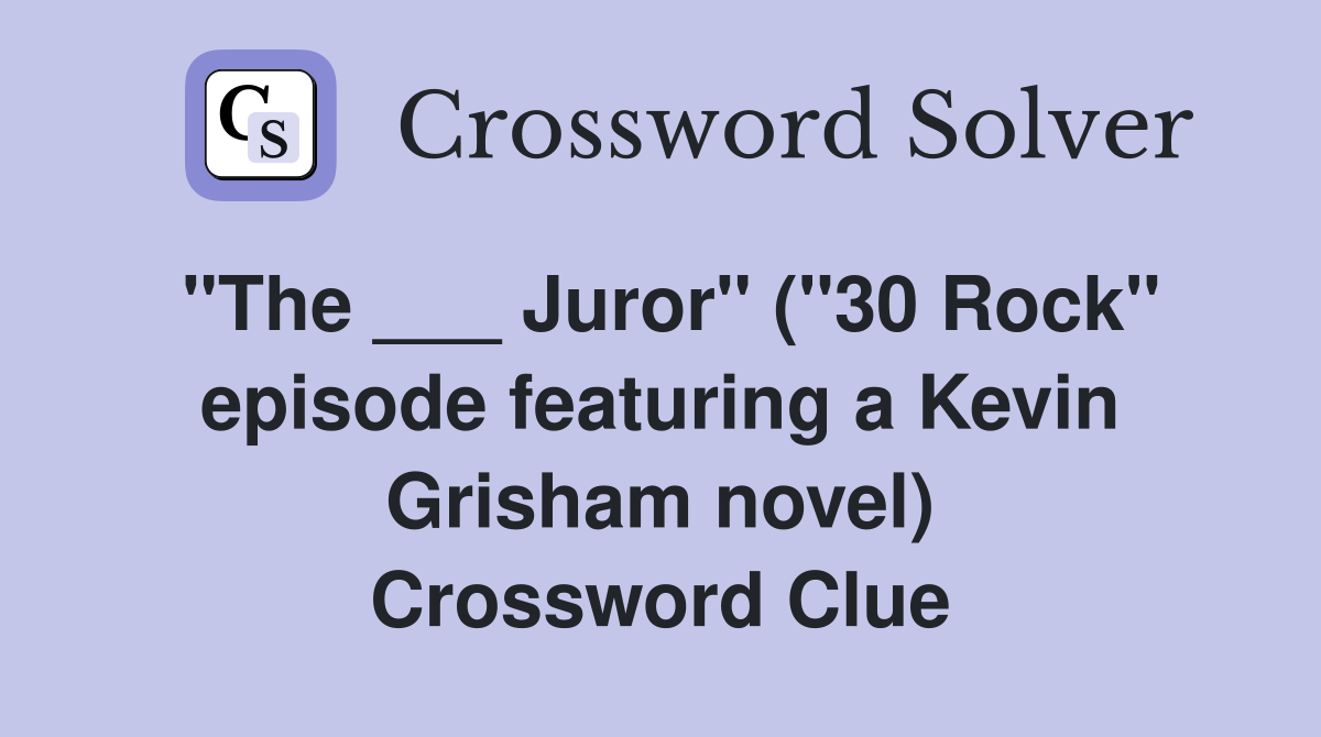 "The ___ Juror" ("30 Rock" episode featuring a Kevin Grisham novel) Crossword Clue