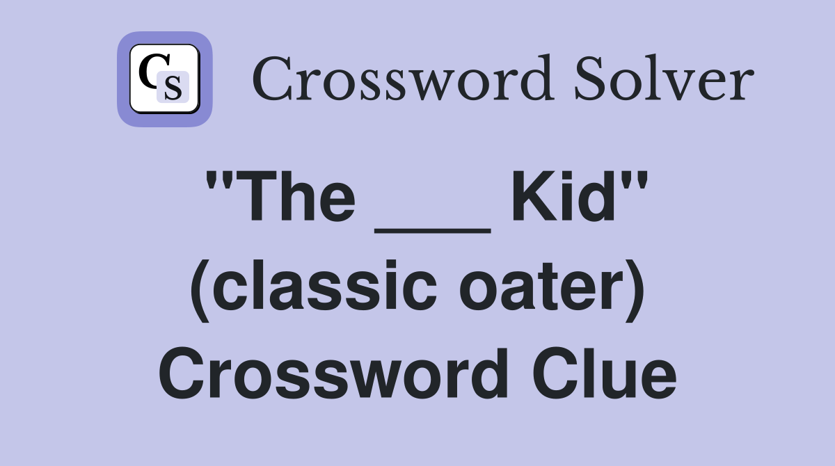 "The ___ Kid" (classic oater) Crossword Clue