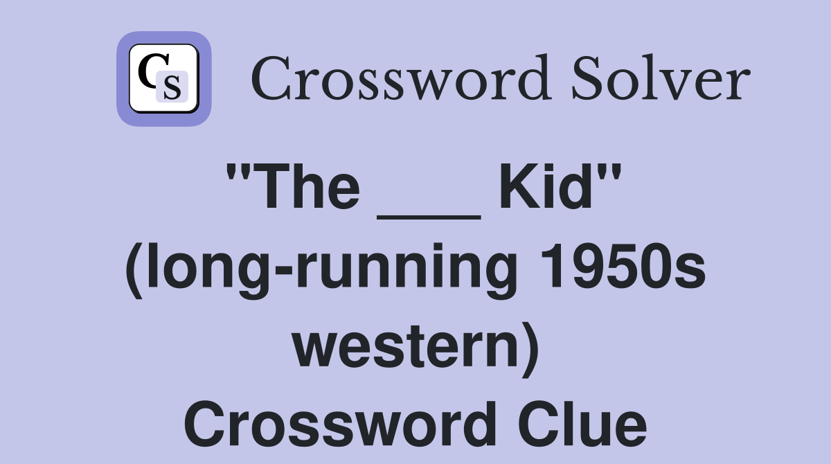 "The ___ Kid" (long-running 1950s western) Crossword Clue