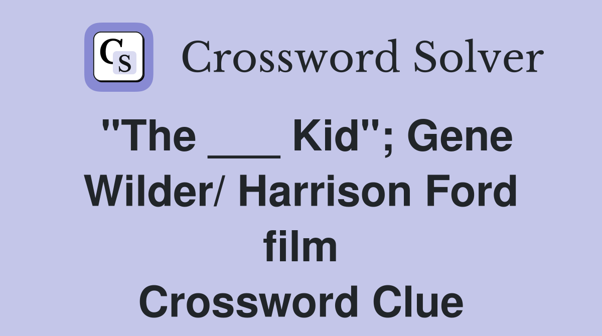 "The ___ Kid"; Gene Wilder/ Harrison Ford film Crossword Clue