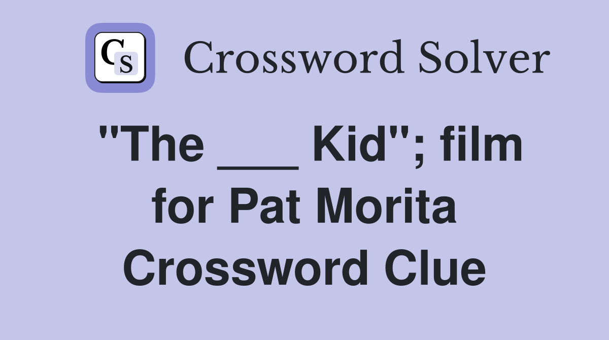 "The ___ Kid"; film for Pat Morita Crossword Clue