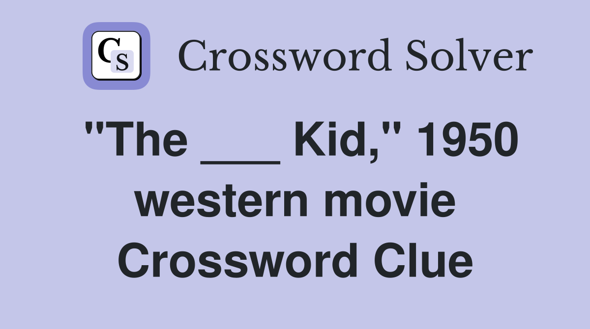 "The ___ Kid," 1950 western movie Crossword Clue