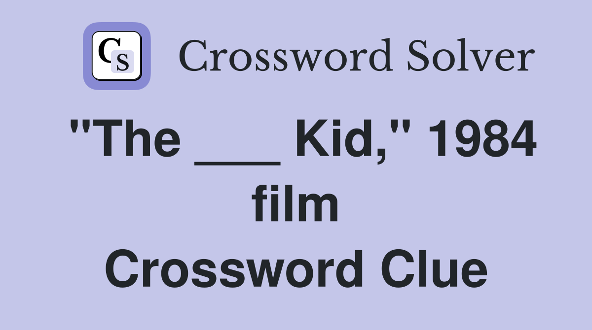 "The ___ Kid," 1984 film Crossword Clue
