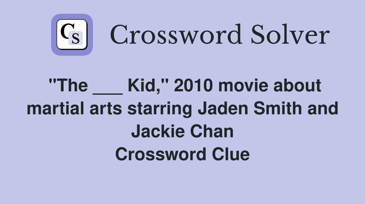 "The ___ Kid," 2010 movie about martial arts starring Jaden Smith and Jackie Chan Crossword Clue