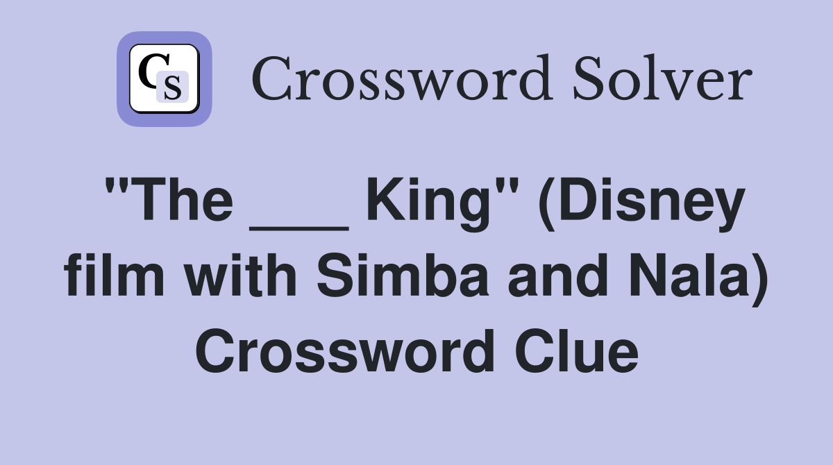 "The ___ King" (Disney film with Simba and Nala) Crossword Clue