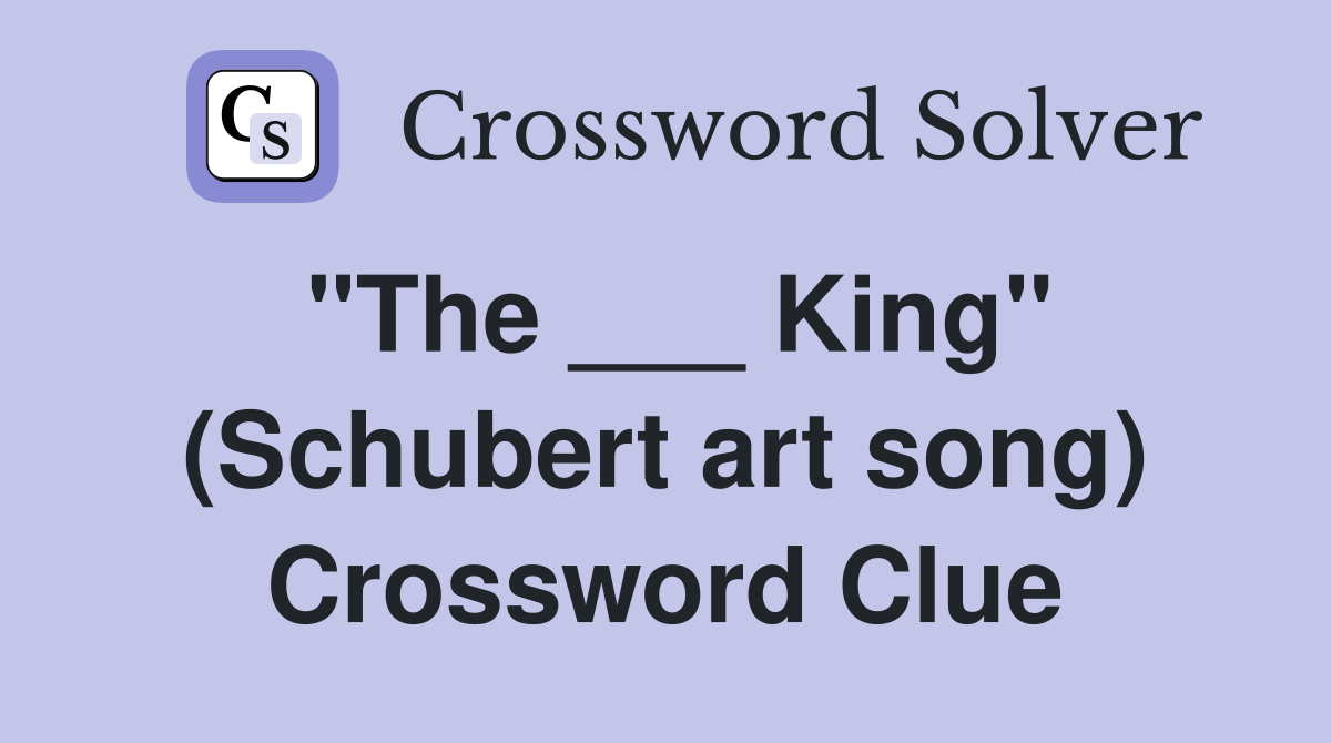 "The ___ King" (Schubert art song) Crossword Clue
