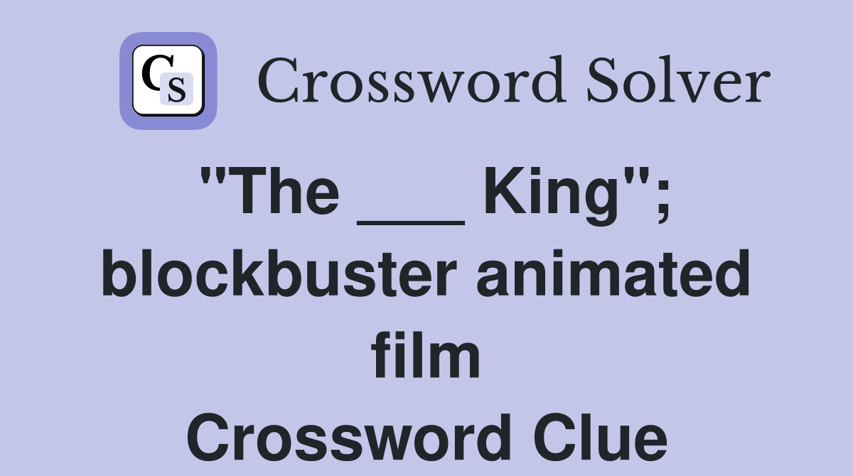 "The ___ King"; blockbuster animated film Crossword Clue