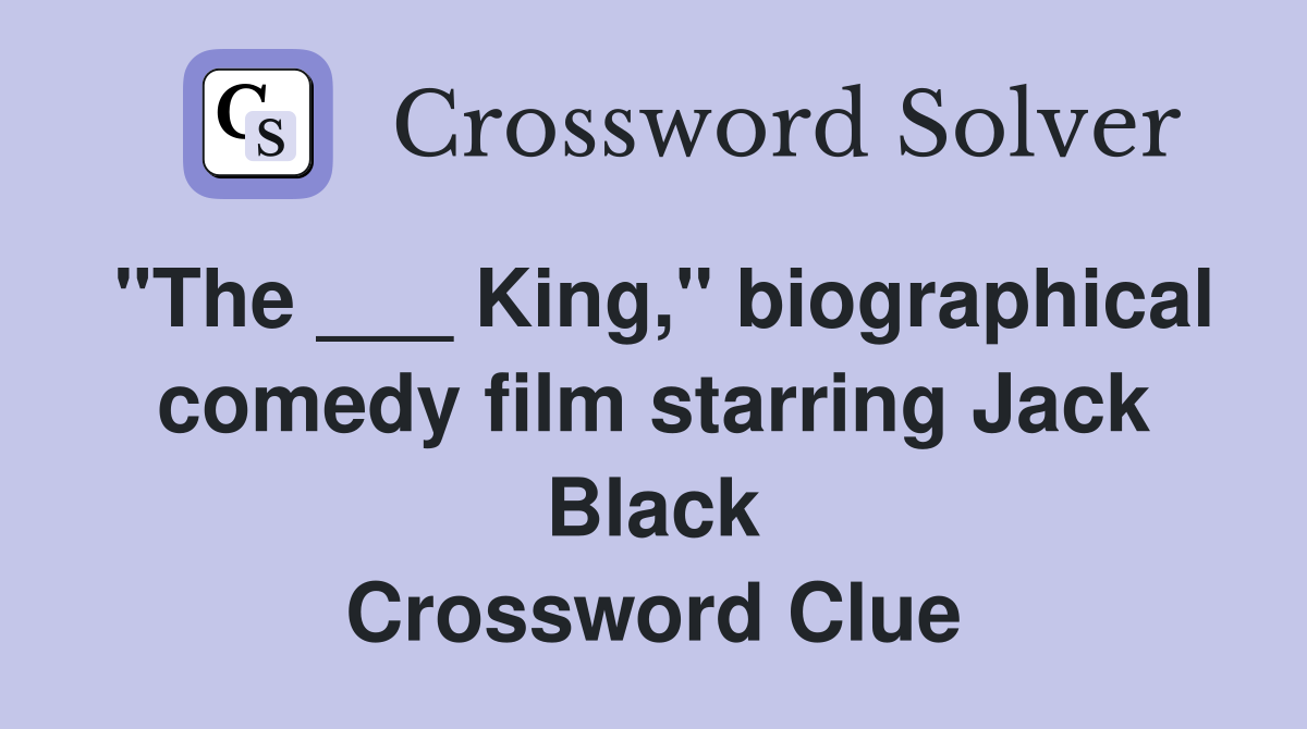 "The ___ King," biographical comedy film starring Jack Black Crossword Clue