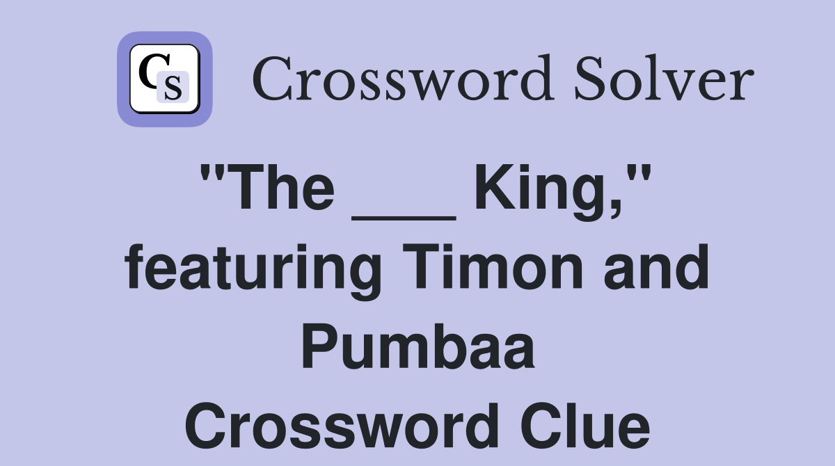 "The ___ King," featuring Timon and Pumbaa Crossword Clue