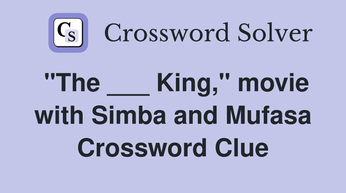 "The ___ King," movie with Simba and Mufasa Crossword Clue