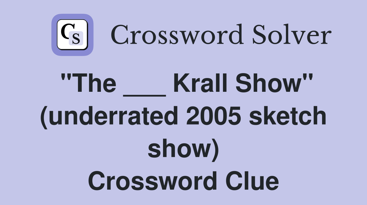 "The ___ Krall Show" (underrated 2005 sketch show) Crossword Clue
