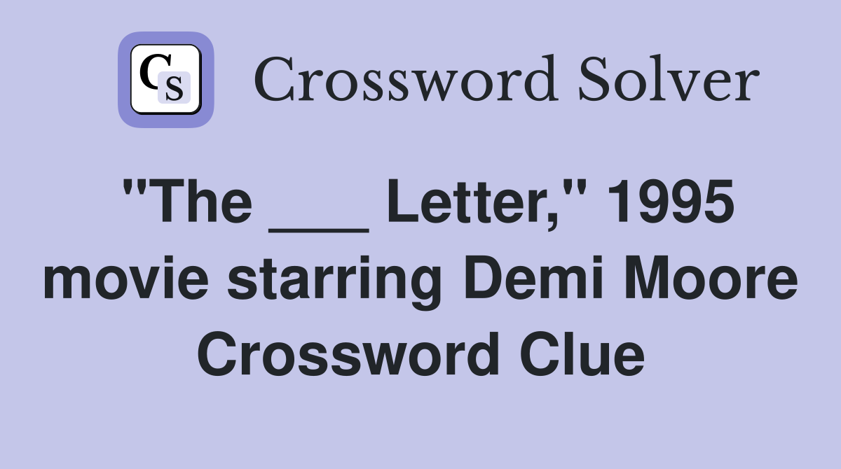 "The ___ Letter," 1995 movie starring Demi Moore Crossword Clue