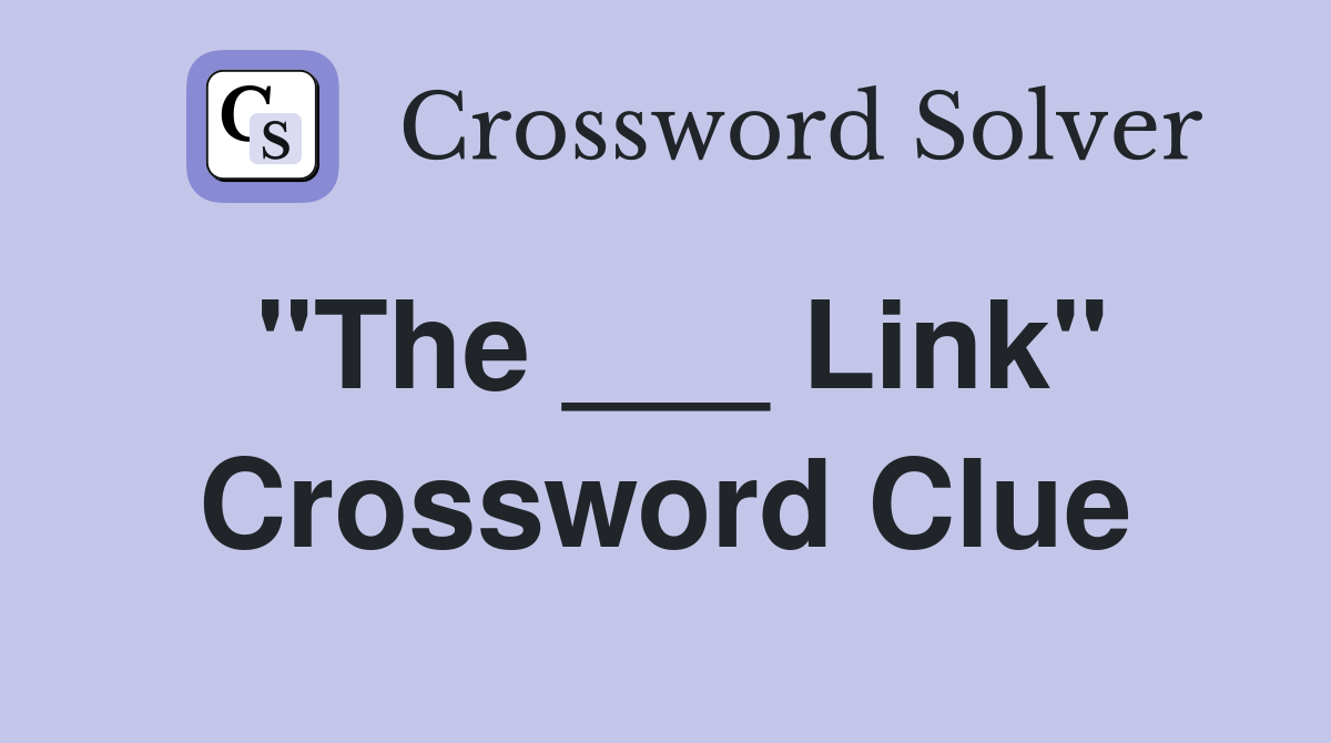 "The ___ Link" Crossword Clue