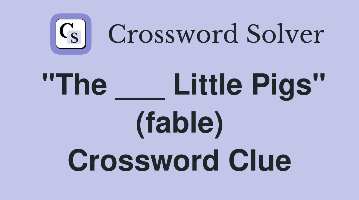"The ___ Little Pigs" (fable) Crossword Clue