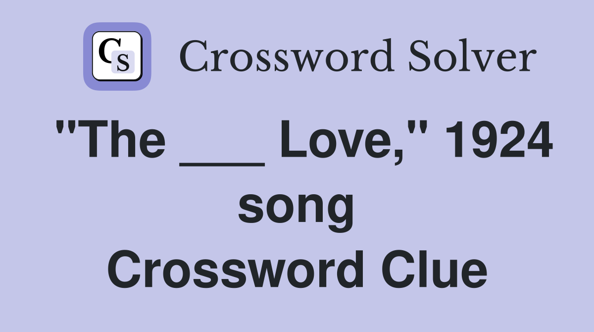 "The ___ Love," 1924 song Crossword Clue