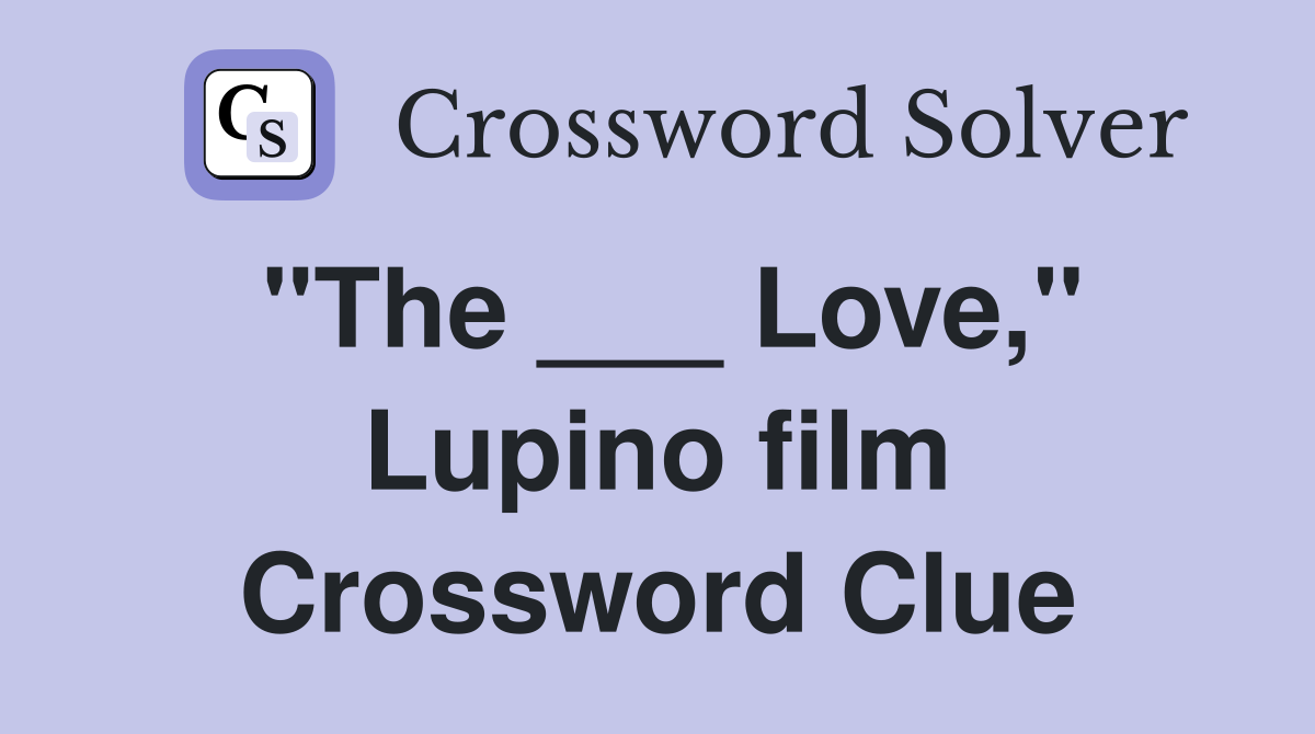"The ___ Love," Lupino film Crossword Clue