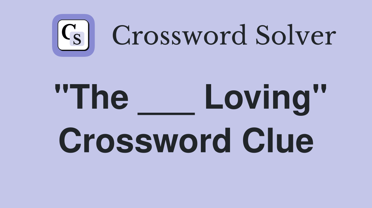 "The ___ Loving" Crossword Clue