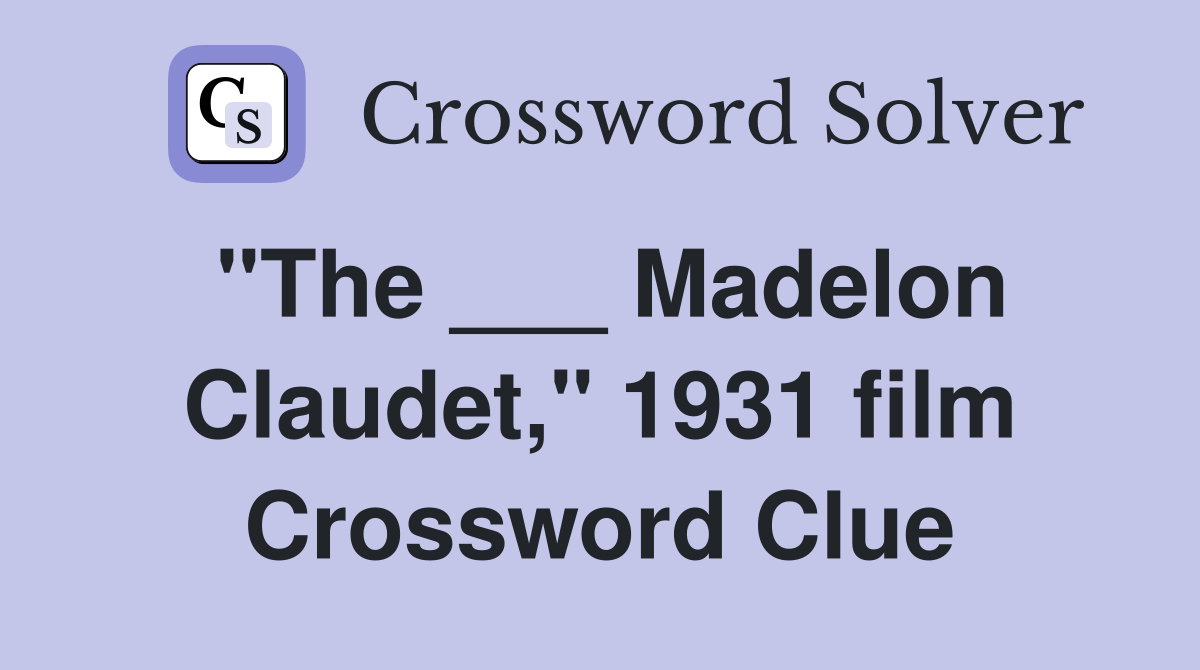 "The ___ Madelon Claudet," 1931 film Crossword Clue