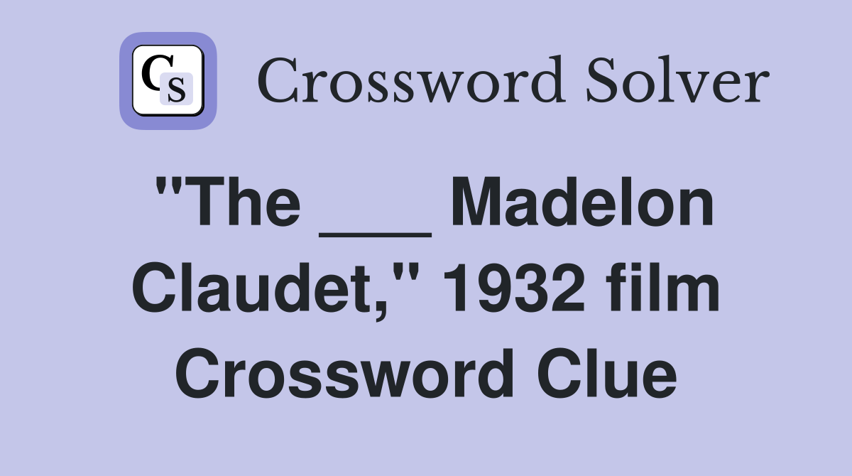 "The ___ Madelon Claudet," 1932 film Crossword Clue