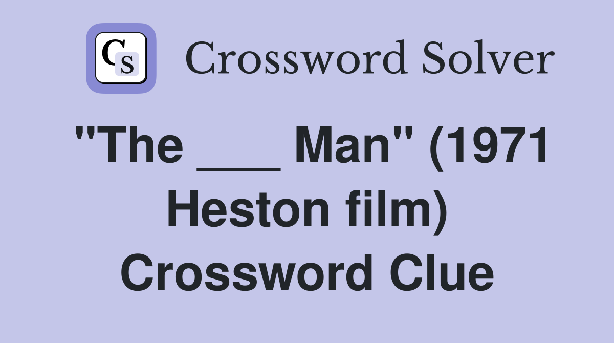 "The ___ Man" (1971 Heston film) Crossword Clue