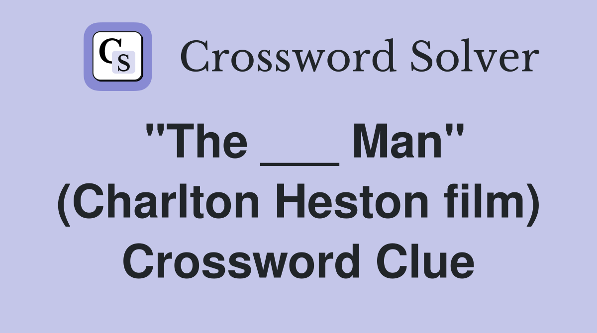 "The ___ Man" (Charlton Heston film) Crossword Clue
