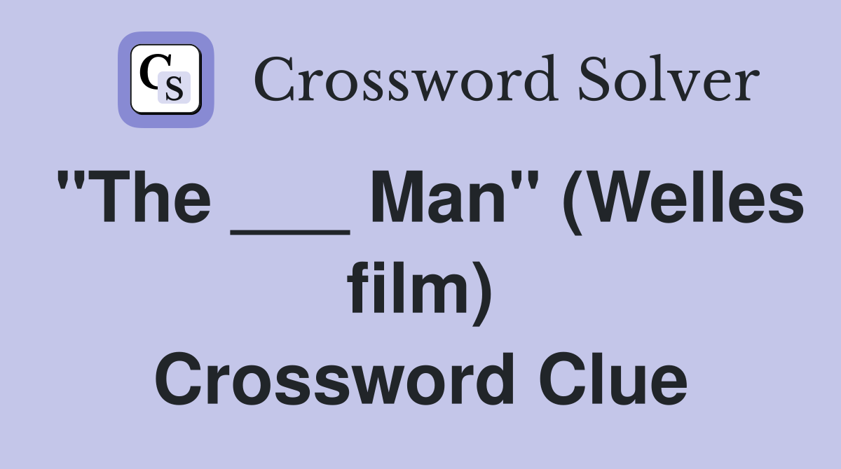 "The ___ Man" (Welles film) Crossword Clue