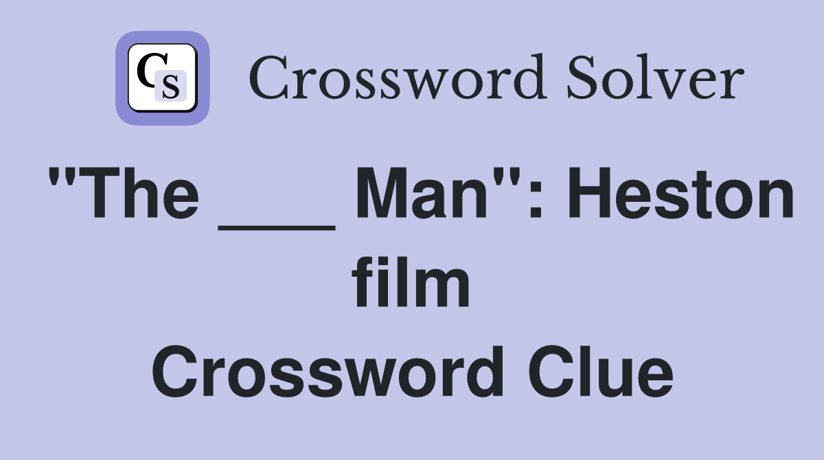"The ___ Man": Heston film Crossword Clue